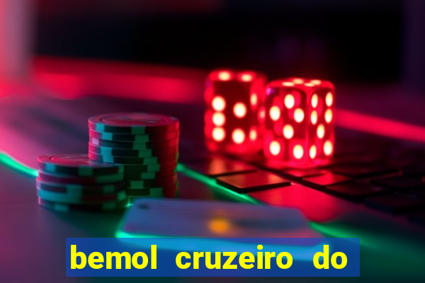 bemol cruzeiro do sul acre